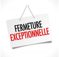 FERMETURE EXCEPTIONNELLE